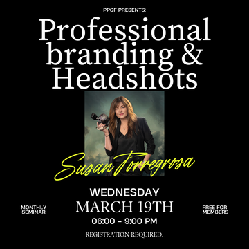 March 19th Wednesday - PPGF Monthly Seminars Present: "Professional branding & Headshots" by Susan Torregrosa